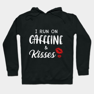 I Run On Caffeine _ Kisses T-Shirt Hoodie